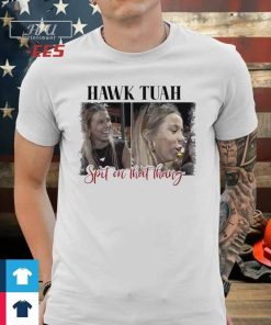 Spit on that thang Hawk Tuah Shirt