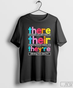 There Their They Are Driving Me Crazy Kindergarten Teacher Shirt