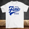 This Is Fine And I'll Tell You Why This Is Fine Shirt