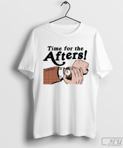 Time For The Afters Shirt