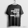 Top Food Doesn't Grow On Shelves T-shirt