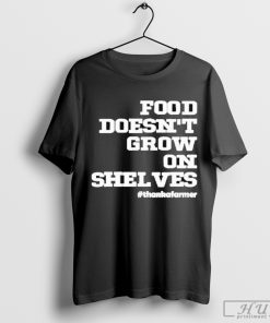 Top Food Doesn't Grow On Shelves T-shirt