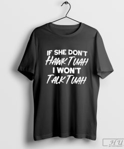 Top If She Don't Hawk Tuah T-Shirt I Don't Wanna Talk Tuah 2024 T-shirt