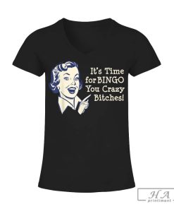 Trending Cheapest Shirt Funny Naughty Retro Time for Bingo Bitches Women Men Kid V-neck T-Shirt Woman