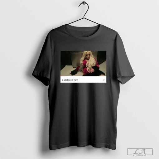 Trisha Paytas I Still Love Him T-shirt, Trisha Paytas Shirt, Trisha Paytas Gift