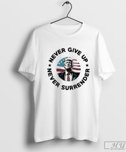 Trump Never Give Up Never Surrender T-Shirt