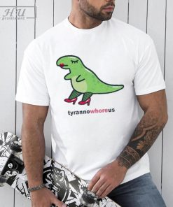 Tyrannowhoreus Tee Shirt