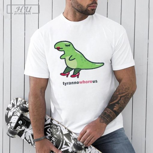 Tyrannowhoreus Tee Shirt