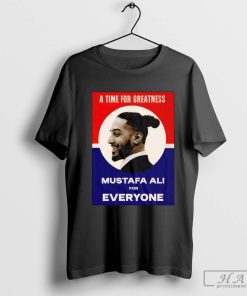 Vote For Ali A Time For Greatness MustafaAli For Everyone T-Shirt