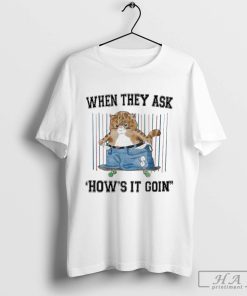 When They Ask How’s It Goin 2024 Shirt