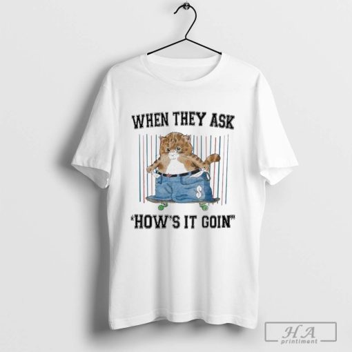 When They Ask How’s It Goin 2024 Shirt