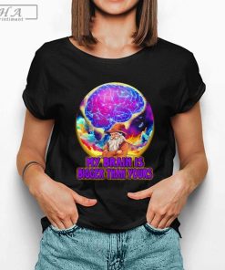 Wizard My Brain Is Bigger Than Yours Shirt