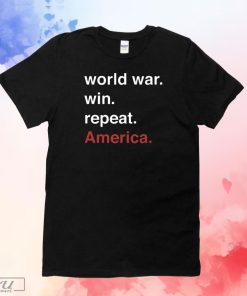 World War Win Repeat America Shirt