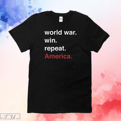 World War Win Repeat America Shirt