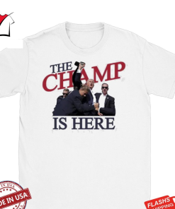 The Champ Is Here Trump Shot T-Shirt