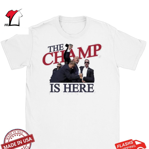 The Champ Is Here Trump Shot T-Shirt