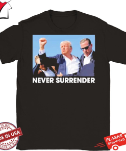 Trump Shot - Donald Trump 2024 Never Surrender Shirt