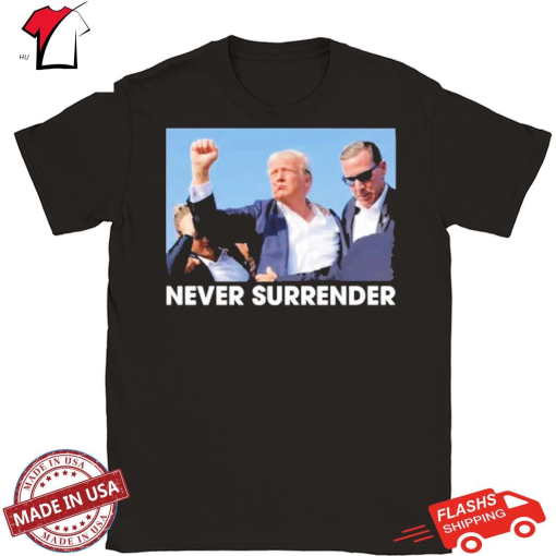 Trump Shot - Donald Trump 2024 Never Surrender Shirt