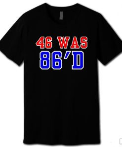 46 Was 86'D 46th President 2024 Shirt