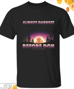 Awesome Always Darkest Before Don Trump Assholes Live Forever Shirt