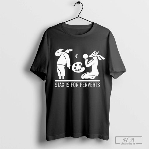 Awesome Stax Is For Perverts 2024 T-shirt