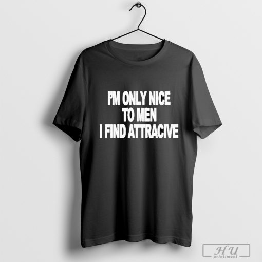 Best I_m Only Nice To Men I Find Attractive 2024 T-Shirt