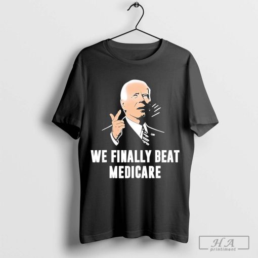 Biden We Finally Beat Medicare T-Shirt