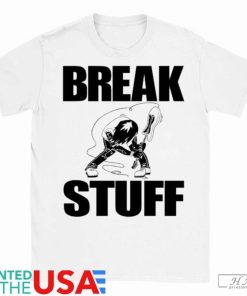 Break Stuff Smash Things Shirt