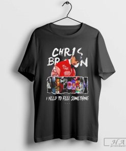 Chris Brown I Need To Feel Something In My Music T-shirt