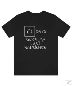 Day Since Last Nonsense Shirt