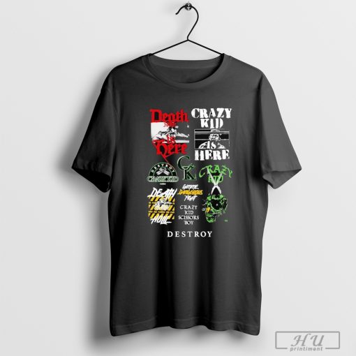 Death Is Here Crazy Kid Is Here Gimme Dangerous Fight Destroy T-shirt