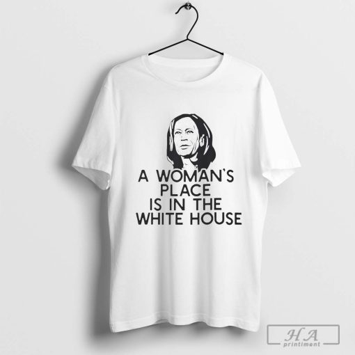 Design A Woman’s Place Is In The White House Kamala Harris Shirt