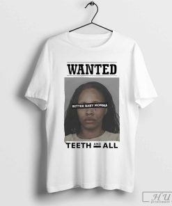 Wanted Teeth And All Bitter Baby Momma T-Shirt