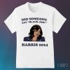 Did Someone Say Black Job Harris 2024 Shirt