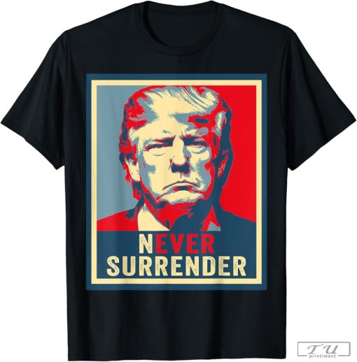 Donald Trump Never Surrender T-Shirt