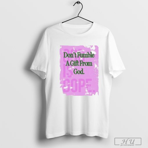 Don't Fumble A Gift From God Is Dope T-Shirt