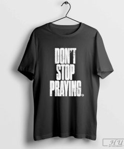 Don't Stop Praying Matthew West Shirt