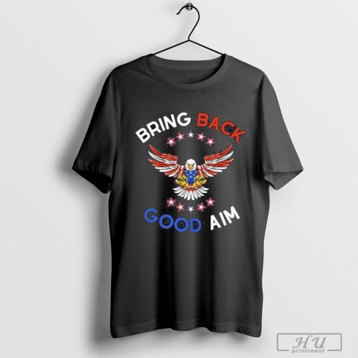 Eagle Bring Back Good Aim Shirt