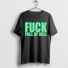 Full Of Hell And Nothing Fuck Full Of Hell Louder Than Nothing Shirt