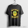 Funny Don't Worry Be Happy Jay Celtic 2024 T-shirt