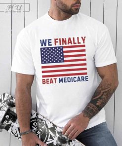 Funny We Finally Beat Medicare Shirt Joe Biden Medicare T-shirt