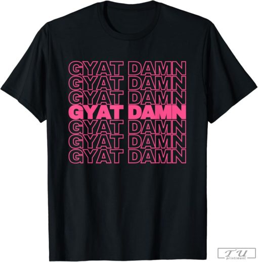 GYAT DAMN Funny Viral Trending Social Media Gyatt Meme T-Shirt