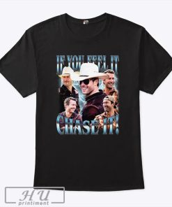 Glen Powell If You Feel It Chase It T Shirt