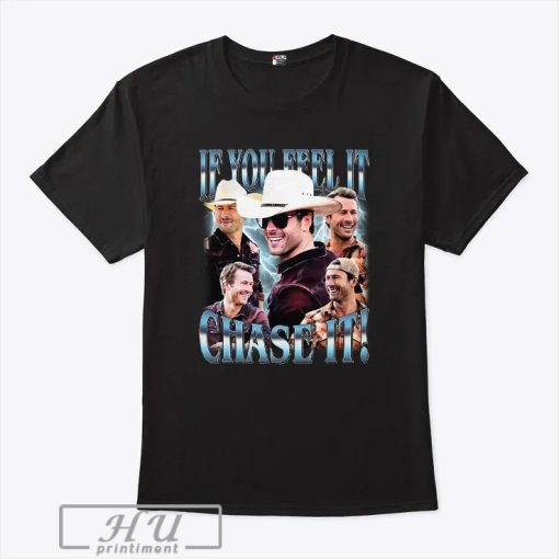 Glen Powell If You Feel It Chase It T Shirt