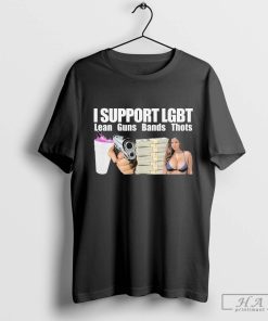 I Support LGBT Lean, Guns, Bands, Thots Shirt