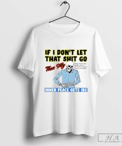 If I Don’t Let That Shit Go Then My Inner Peace Gets IBS Skeleton Shirt