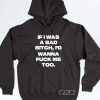 If I Was A Bad Bitch I'd Wanna Fuck Me Too Shirt