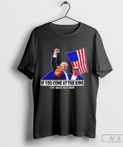 If you come at the king you best not miss Donald Trump art shirt