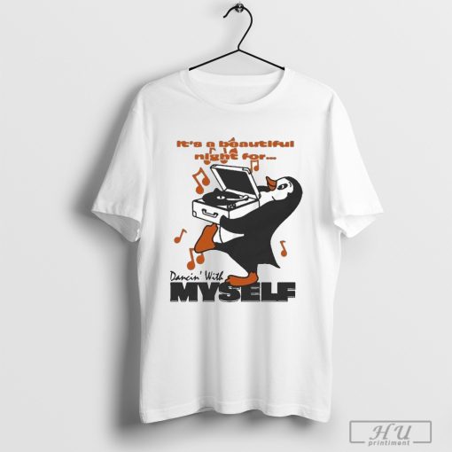 It’s A Beautiful Night For Dancin’ With Myself By Renaissance Man T-Shirt