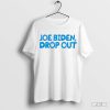 Joe Biden Drops Out Shirt